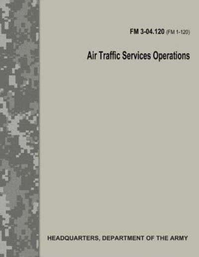 Cover for Department of the Army · Air Traffic Services Operations (FM 3-04.120) (Paperback Book) (2017)