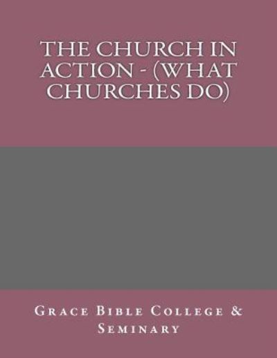 Cover for Grace Bible College · The Church In Action - (Paperback Book) (2017)