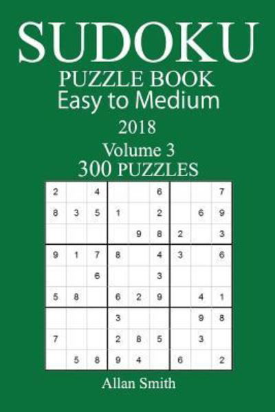 Cover for Allan Smith · 300 Easy to Medium Sudoku Puzzle Book - 2018 (Paperback Book) (2017)