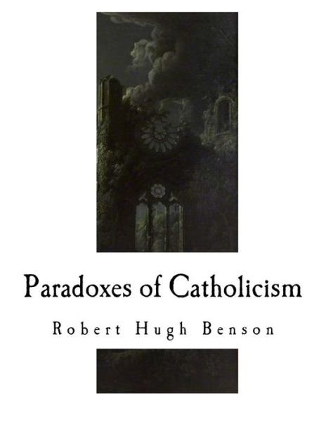 Cover for Robert Hugh Benson · Paradoxes of Catholicism (Paperback Bog) (2017)