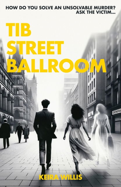 Cover for Keira Willis · Tib Street Ballroom: The thrilling mystery crime debut with a ghostly twist - Tib Street Ballroom (Paperback Book) (2024)