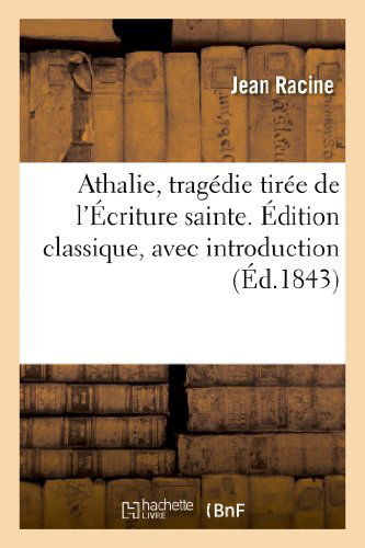 Cover for Racine-j · Athalie, Tragedie Tiree De L'ecriture Sainte. Edition Classique, Avec Introduction (Taschenbuch) (2013)