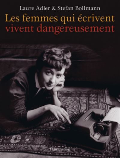 Cover for Laure Adler · Les femmes qui ecrivent vivent dangereusement (Hardcover Book) (2017)