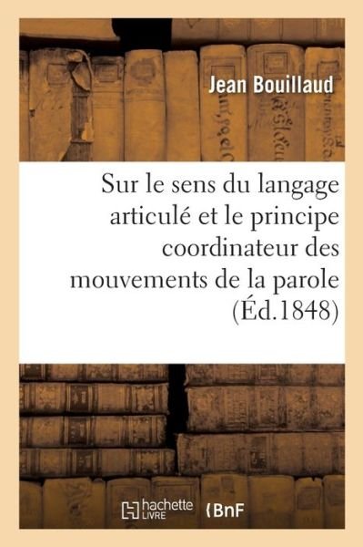 Cover for Bouillaud-J · Recherches cliniques propres a demontrer que le sens du langage articule et le principe coordinateur (Taschenbuch) (2019)