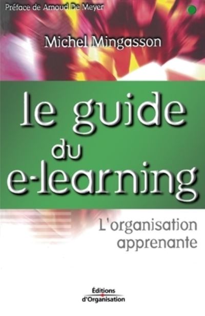 Le Guide du e-learning - Michel Mingasson - Książki - Organisation - 9782708127524 - 2002