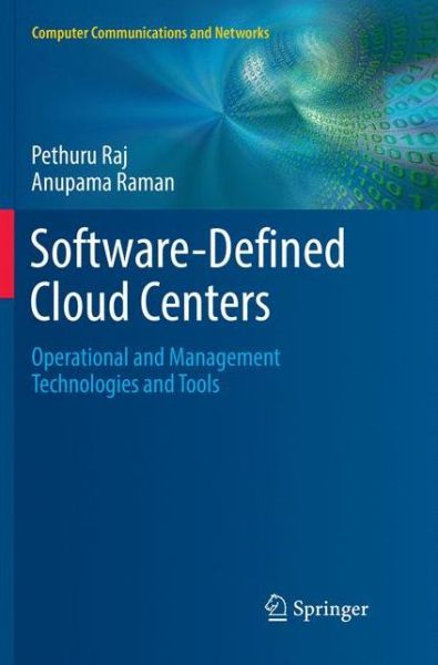 Cover for Pethuru Raj · Software-Defined Cloud Centers: Operational and Management Technologies and Tools - Computer Communications and Networks (Paperback Book) [Softcover reprint of the original 1st ed. 2018 edition] (2019)