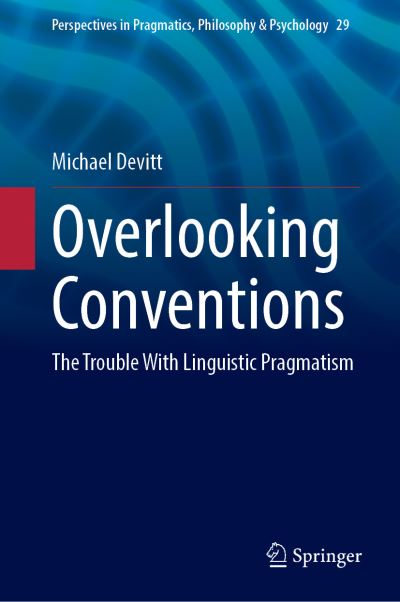 Overlooking Conventions: The Trouble With Linguistic Pragmatism - Perspectives in Pragmatics, Philosophy & Psychology - Michael Devitt - Books - Springer Nature Switzerland AG - 9783030706524 - October 9, 2021