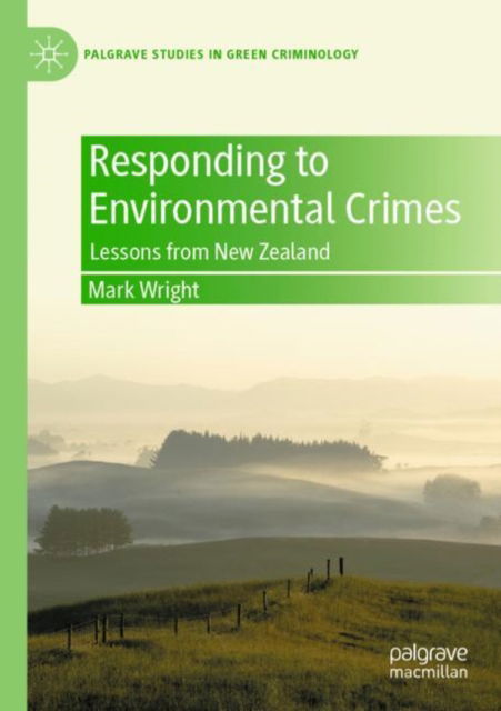 Responding to Environmental Crimes: Lessons from New Zealand - Palgrave Studies in Green Criminology - Mark Wright - Boeken - Springer Nature Switzerland AG - 9783030892524 - 11 november 2022