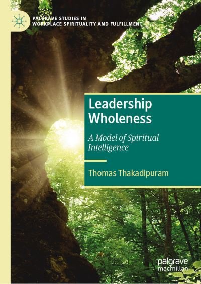 Cover for Thomas Thakadipuram · Leadership Wholeness, Volume 1: A Model of Spiritual Intelligence - Palgrave Studies in Workplace Spirituality and Fulfillment (Inbunden Bok) [1st ed. 2023 edition] (2023)