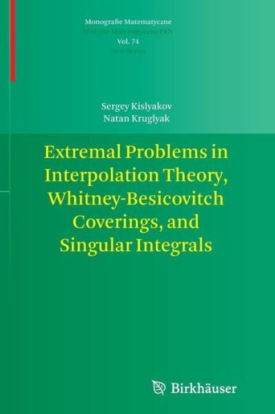 Cover for Sergey Kislyakov · Extremal Problems in Interpolation Theory, Whitney-Besicovitch Coverings, and Singular Integrals - Monografie Matematyczne (Pocketbok) [2013 edition] (2014)