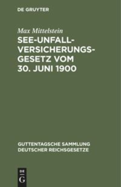 Cover for Max Mittelstein · See-Unfallversicherungsgesetz vom 30. Juni 1900 (Bog) (1901)