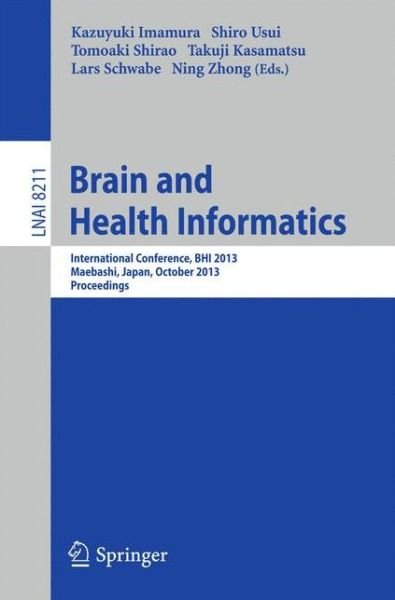 Cover for Kazayuki Imamura · Brain and Health Informatics: International Conference, BHI 2013, Maebashi, Japan, October 29-31, 2013. Proceedings - Lecture Notes in Artificial Intelligence (Taschenbuch) [2013 edition] (2013)