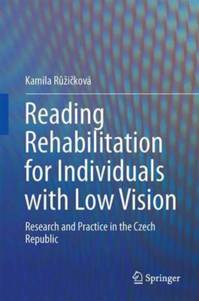 Cover for Kamila Ruzickova · Reading Rehabilitation for Individuals with Low Vision: Research and Practice in the Czech Republic (Hardcover Book) [1st ed. 2016 edition] (2016)