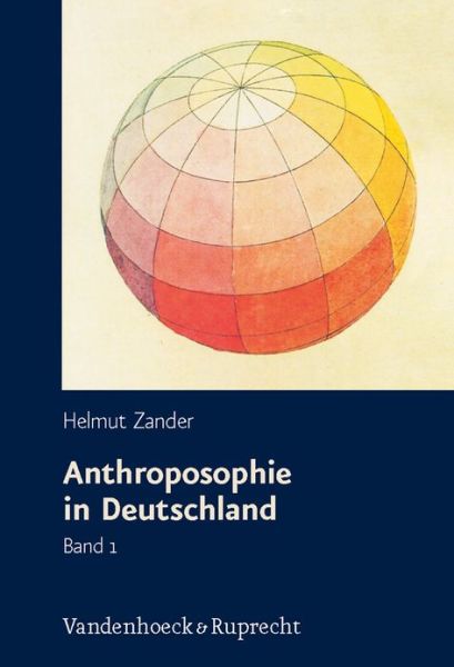 Cover for Helmut Zander · Anthroposophie in Deutschland: Theosophische Weltanschauung Und Gesellschaftliche Praxis 1884-1945 (Hardcover Book) (2008)