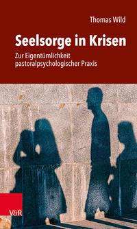 Cover for Thomas Wild · Seelsorge in Krisen: Zur Eigentumlichkeit pastoralpsychologischer Praxis (Paperback Book) (2021)