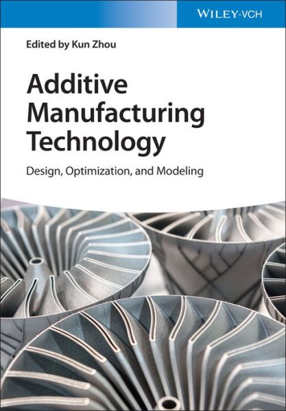 Cover for K Zhou · Additive Manufacturing Technology: Design, Optimization, and Modeling (Hardcover Book) (2023)