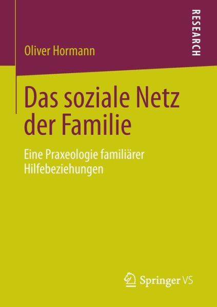 Cover for Oliver Hormann · Das Soziale Netz Der Familie: Eine Praxeologie Familiarer Hilfebeziehungen (Paperback Book) [2013 edition] (2013)