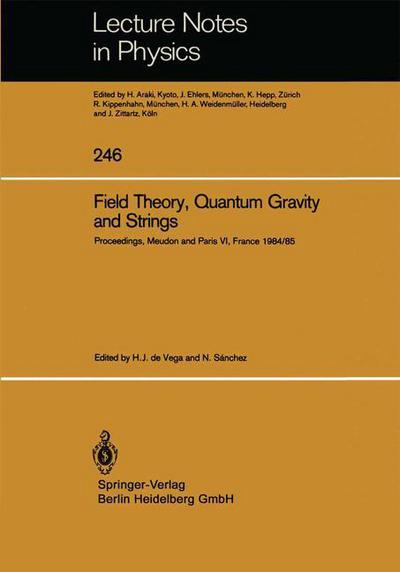Field Theory, Quantum Gravity and Strings: Proceedings of a Seminar Series Held at DAPHE, Observatoire de Meudon, and LPTHE, Universite Pierre et Marie Curie, Paris, Between October 1984 and October 1985 - Lecture Notes in Physics - H J De Vega - Livros - Springer-Verlag Berlin and Heidelberg Gm - 9783540164524 - 1 de março de 1986