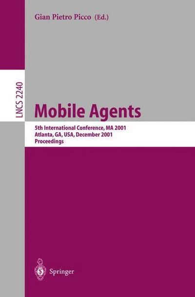 Mobile Agents: 5th International Conference, Ma 2001 Atlanta, Ga, Usa, December 2-4, 2001 Proceedings - Lecture Notes in Computer Science - G P Picco - Books - Springer-Verlag Berlin and Heidelberg Gm - 9783540429524 - November 14, 2001