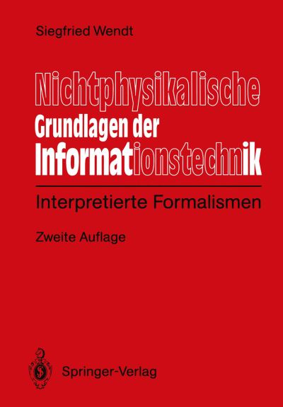 Cover for Siegfied Wendt · Nichtphysikalische Grundlagen Der Informationstechnik: Interpretierte Formalismen (Paperback Book) [2nd 2. Aufl. edition] (1991)