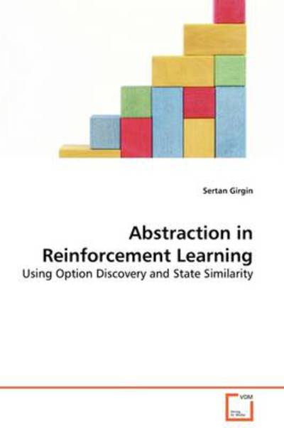 Abstraction in Reinforcement Learning: Using Option Discovery and State Similarity - Sertan Girgin - Books - VDM Verlag - 9783639136524 - March 19, 2009