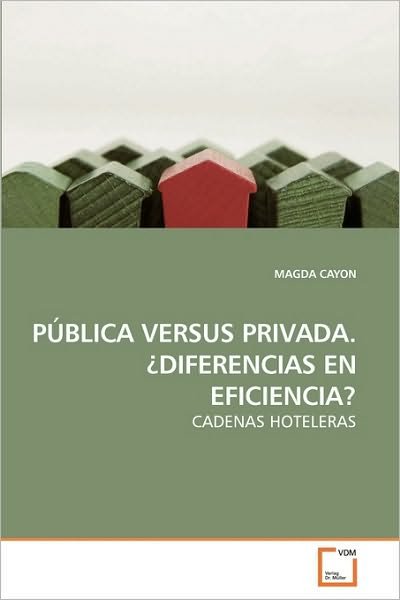 Pública Versus Privada. ¿diferencias en Eficiencia?: Cadenas Hoteleras - Magda Cayon - Bøker - VDM Verlag Dr. Müller - 9783639219524 - 21. desember 2009