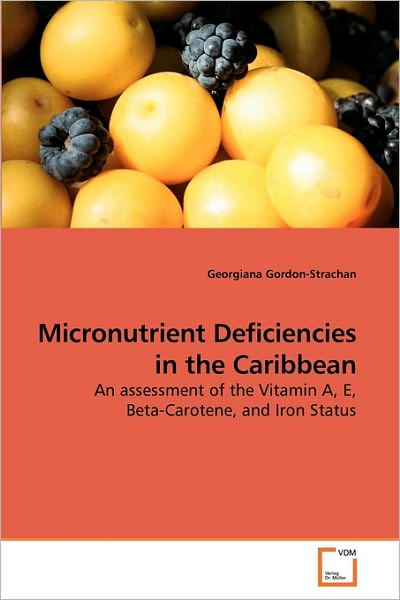 Cover for Georgiana Gordon-strachan · Micronutrient Deficiencies in the Caribbean: an Assessment of the Vitamin A, E, Beta-carotene, and Iron Status (Paperback Book) (2010)