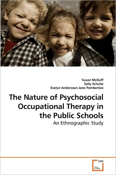 Cover for Evelyn Andersson · The Nature of Psychosocial Occupational Therapy in the Public Schools: an Ethnographic Study (Paperback Book) (2010)