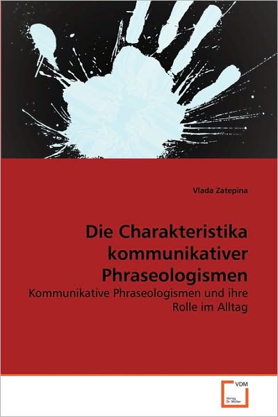 Cover for Vlada Zatepina · Die Charakteristika Kommunikativer Phraseologismen: Kommunikative Phraseologismen Und Ihre Rolle Im Alltag (Paperback Book) [German edition] (2010)
