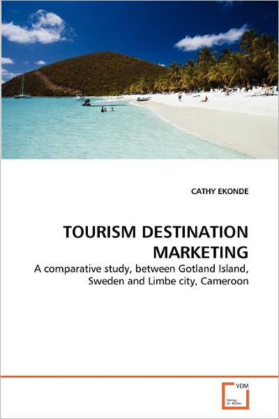 Cover for Cathy Ekonde · Tourism Destination Marketing: a Comparative Study, Between Gotland Island, Sweden and Limbe City, Cameroon (Paperback Bog) (2011)