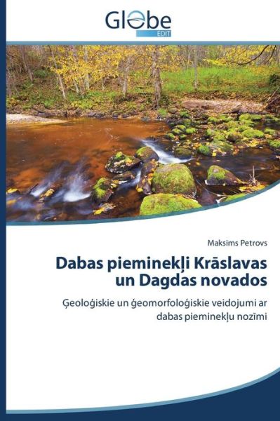 Cover for Maksims Petrovs · Dabas Pieminekli Kraslavas Un Dagdas Novados: Geologiskie Un Geomorfologiskie Veidojumi Ar Dabas Piemineklu Nozimi (Paperback Book) [Latvian edition] (2014)