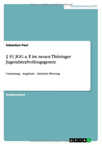 Cover for Sebastian Paul · 91 JGG a. F. im neuen Thuringer Jugendstrafvollzugsgesetz: Umsetzung - Angebote - Kritische Wertung (Paperback Book) [German edition] (2011)