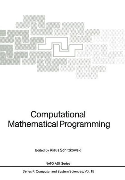 Computational Mathematical Programming - Nato ASI Subseries F: - Klaus Schittkowski - Books - Springer-Verlag Berlin and Heidelberg Gm - 9783642824524 - December 15, 2011
