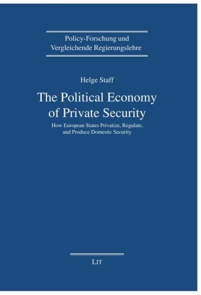 Cover for Helge Staff · The Political Economy of Private Security: How European States Privatize, Regulate and Produce Domestic Security - Policy-Forschung Und Vergleichende Regie (Paperback Book) (2022)