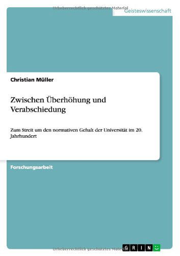 Cover for Christian Muller · Zwischen UEberhoehung und Verabschiedung: Zum Streit um den normativen Gehalt der Universitat im 20. Jahrhundert (Paperback Book) [German edition] (2012)