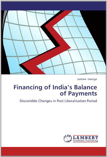 Cover for Justine George · Financing of India's Balance of Payments: Discernible Changes in Post Liberalisation Period (Paperback Book) (2012)