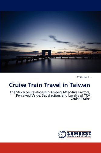 Cover for Chih-hui Li · Cruise Train Travel in Taiwan: the Study on Relationship Among Affec-tive Factors, Perceived Value, Satisfaction, and Loyalty of Tra Cruise Trains (Paperback Bog) (2013)