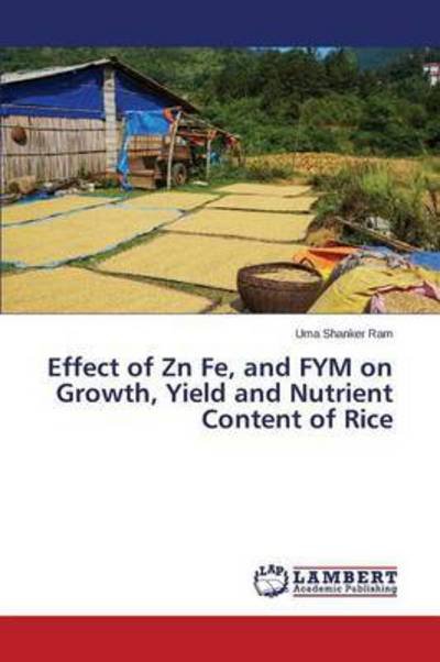 Cover for Uma Shanker Ram · Effect of Zn Fe, and Fym on Growth, Yield and Nutrient Content of Rice (Paperback Bog) (2014)