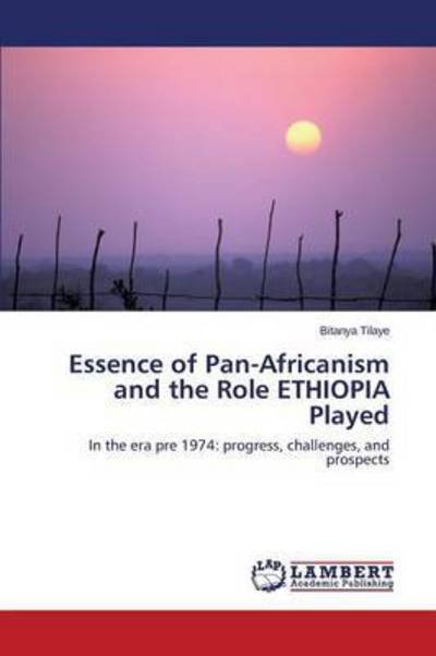 Cover for Tilaye Bitanya · Essence of Pan-africanism and the Role Ethiopia Played (Paperback Bog) (2015)