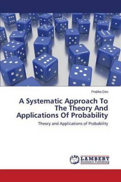Cover for Deo Prabha · A Systematic Approach to the Theory and Applications of Probability (Paperback Bog) (2015)