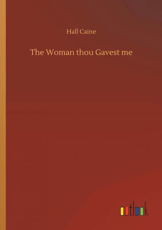 Cover for Hall Caine · The Woman thou Gavest me (Paperback Book) (2018)