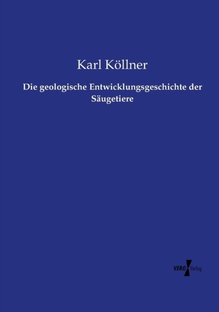 Cover for Karl Köllner · Die Geologische Entwicklungsgeschichte Der Säugetiere (Paperback Book) [German edition] (2019)