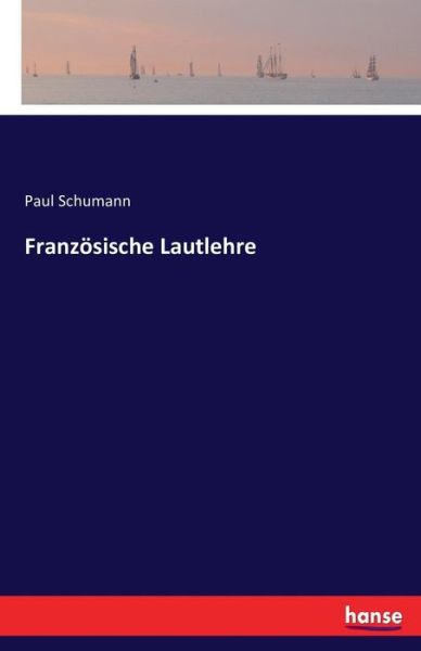 Französische Lautlehre - Schumann - Livres -  - 9783741192524 - 9 juillet 2016