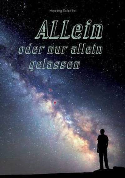 Cover for Henning Scheffler · ALLein oder nur allein gelassen (Paperback Book) (2016)