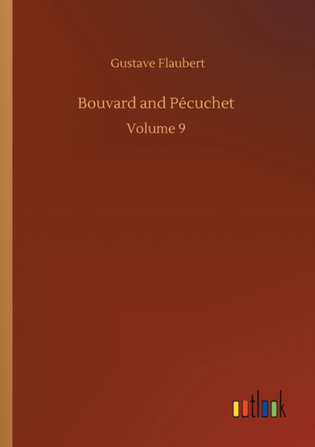 Bouvard and Pecuchet: Volume 9 - Gustave Flaubert - Livros - Outlook Verlag - 9783752318524 - 18 de julho de 2020