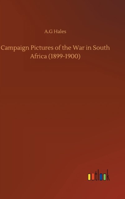 Cover for A G Hales · Campaign Pictures of the War in South Africa (1899-1900) (Gebundenes Buch) (2020)