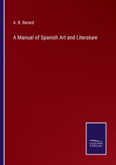 Cover for A B Berard · A Manual of Spanish Art and Literature (Pocketbok) (2022)