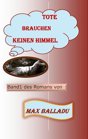 Cover for Max Balladu · Tote brauchen keinen Himmel (Book) (2022)