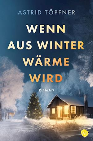 Cover for Astrid Töpfner · Wenn aus Winter Wärme wird (Book) (2024)