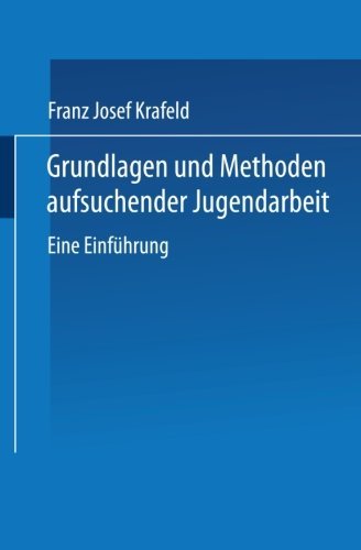 Grundlagen Und Methoden Aufsuchender Jugendarbeit: Eine Einfuhrung - Franz Josef Krafeld - Books - Vs Verlag Fur Sozialwissenschaften - 9783810041524 - May 27, 2004